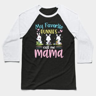 My Favorite Bunnies Children Call Me Mama Happy Easter Day Baseball T-Shirt